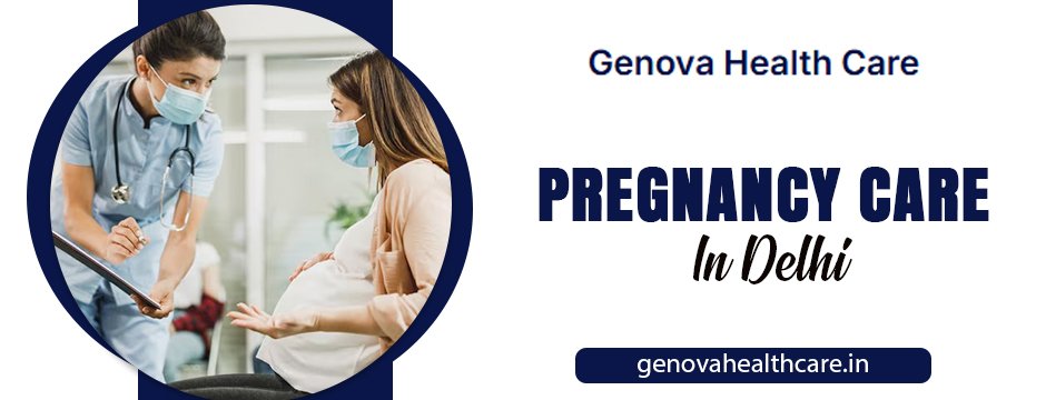 pregnancy care in Delhi
